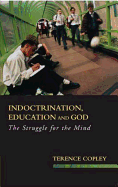 Indoctrination Education and God; The Struggle for the Mind - Copley, Terence