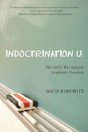 Indoctrination U: The Lefts War Against Academic Freedom