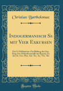 Indogermanisch SS Mit Vier Exkursen: Zur N-Deklination; Zur Bildung Des Gen. Sing; Der Abhinihitasandhi Im Rgveda; Zu Den Ai. Gen. Plur. Auf -n, -In, -jn, -RN (Classic Reprint)