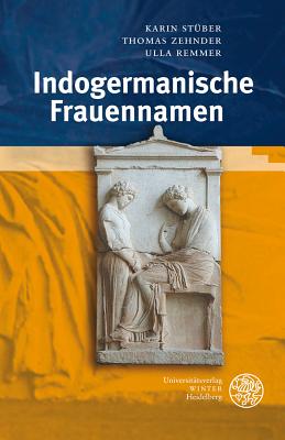 Indogermanische Frauennamen - Remmer, Ulla, and Stuber, Karin, and Zehnder, Thomas