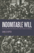 Indomitable Will: Turning Defeat Into Victory from Pearl Harbor to Midway