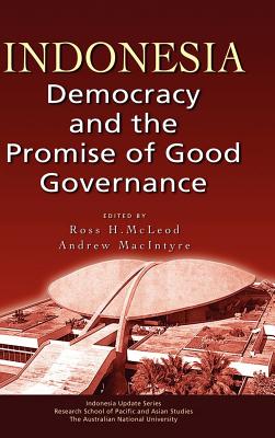 Indonesia: Democracy and the Promise of Good Governance - McLeod, H Ross (Editor), and Macintyre, Andrew (Editor)