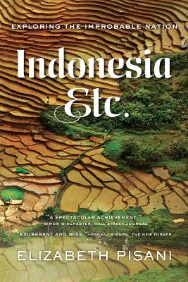 Indonesia Etc.: Exploring the Improbable Nation - Pisani, Elizabeth