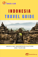 Indonesia Travel Guide: Unveiling Indonesian Culture and Tourism