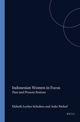 Indonesian Women in Focus - Locher-Scholten, E.B. (Editor), and Niehof, A. (Editor)