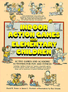 Indoor Action Games for Elementary Children: Active Games and Academic Activities for Fun and Fitness
