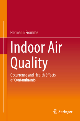 Indoor Air Quality: Occurrence and Health Effects of Contaminants - Fromme, Hermann