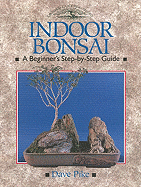 Indoor Bonsai: A Beginner's Step-By-Step Guide