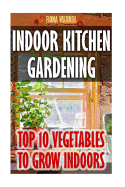 Indoor Kitchen Gardening: Top 10 Vegetables to Grow Indoors