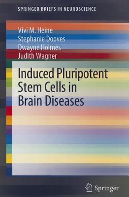 Induced Pluripotent Stem Cells in Brain Diseases: Understanding the Methods, Epigenetic Basis, and Applications for Regenerative Medicine. - Heine, Vivi M, and Dooves, Stephanie, and Holmes, Dwayne