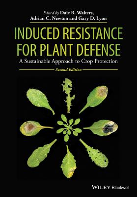 Induced Resistance for Plant Defense: A Sustainable Approach to Crop Protection - Walters, Dale R. (Editor), and Newton, Adrian C. (Editor), and Lyon, Gary D. (Editor)