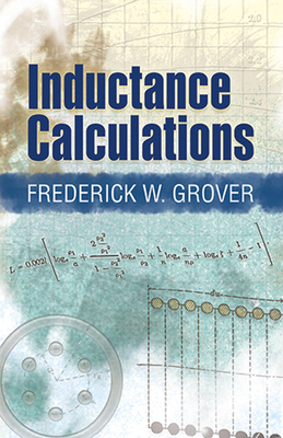 Inductance Calculations: Working Formulas and Tables - Grover, Frederick W