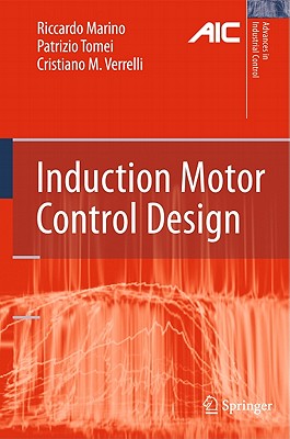 Induction Motor Control Design - Marino, Riccardo, and Tomei, Patrizio, and Verrelli, Cristiano M