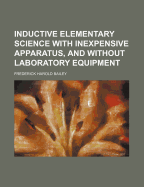 Inductive Elementary Science with Inexpensive Apparatus, and Without Laboratory Equipment