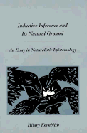 Inductive Inference and Its Natural Ground: An Essay in Naturalistic Epistemology - Kornblith, Hilary