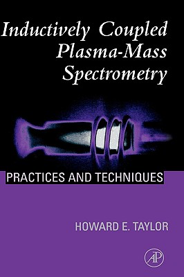 Inductively Coupled Plasma-Mass Spectrometry: Practices and Techniques - Taylor, Howard E