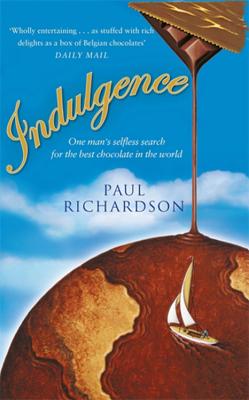 Indulgence: One Man's Selfless Search for the Best Chocolate in the World - Richardson, Paul