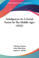 Indulgences As A Social Factor In The Middle Ages (1922)