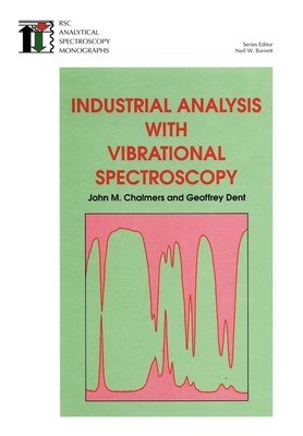 Industrial Analysis with Vibrational Spectroscopy - Barnett, Neil W (Editor), and Chalmers, John M, and Dent, G
