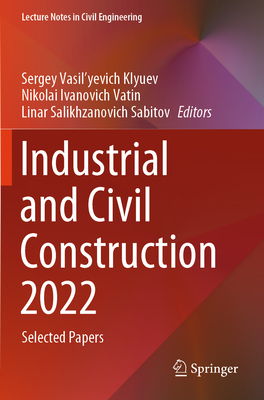 Industrial and Civil Construction 2022: Selected Papers - Klyuev, Sergey Vasil'yevich (Editor), and Vatin, Nikolai Ivanovich (Editor), and Sabitov, Linar Salikhzanovich (Editor)