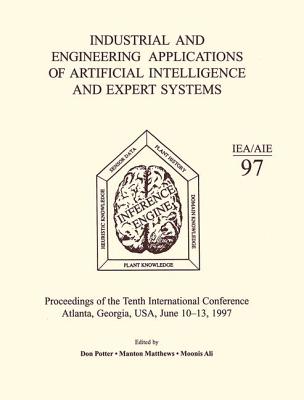 Industrial and Engineering Applications of Artificial Intelligence and Expert Systems: Proceedings of the Tenth International Conference - Ali, M (Editor), and Matthews, M (Editor), and Potter, D (Editor)