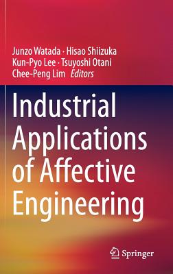 Industrial Applications of Affective Engineering - Watada, Junzo (Editor), and Shiizuka, Hisao (Editor), and Lee, Kun-Pyo (Editor)