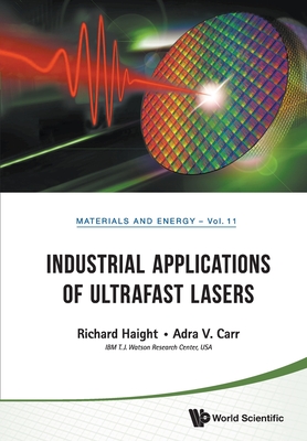 Industrial Applications Of Ultrafast Lasers - Haight, Richard A, and Carr, Adra