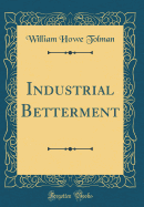 Industrial Betterment (Classic Reprint)