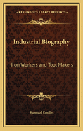 Industrial Biography: Iron-Workers and Tool-Makers