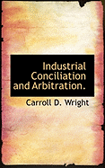 Industrial Conciliation and Arbitration - Wright, Carroll D