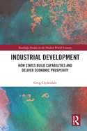 Industrial Development: How States Build Capabilities and Deliver Economic Prosperity