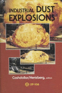 Industrial Dust Explosions: Symposium on Industrial Dust Explosions: Pittsburgh, Pennsylvania, 10-13 June 1986 - Cashdollar, Kenneth L