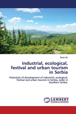 Industrial, ecological, festival and urban tourism in Serbia - ILIC, Zoran