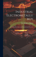 Industrial Electrometallurgy: Including Electrolytic and Electrothermal Processes