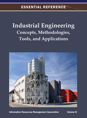 Industrial Engineering: Concepts, Methodologies, Tools, and Applications Vol 3 - Information Resources Management Associa