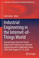Industrial Engineering in the Internet-Of-Things World: Selected Papers from the Virtual Global Joint Conference on Industrial Engineering and Its Application Areas, Gjcie 2020, August 14-15, 2020
