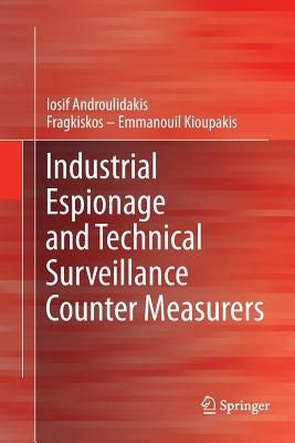 Industrial Espionage and Technical Surveillance Counter Measurers - Androulidakis, I I, and Kioupakis