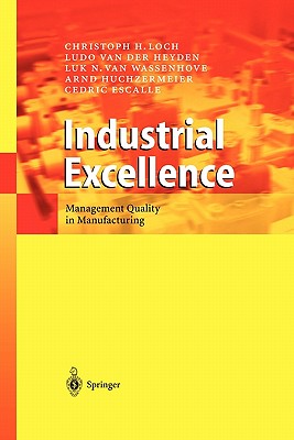 Industrial Excellence: Management Quality in Manufacturing - Loch, Christoph H., and van der Heyden, Ludo, and van Wassenhove, Luk N.