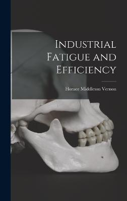 Industrial Fatigue and Efficiency - Vernon, Horace Middleton