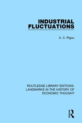 Industrial Fluctuations - Pigou, A. C.