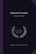 Industrial Freedom: A Study in Politics