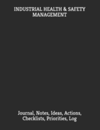 Industrial Health & Safety Management: Journal, Notes, Ideas, Actions, Checklists, Priorities, log