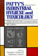 Industrial Hygiene and Toxicology: Toxicology with Cumulative 4r.e - Patty, Frank Arthur, and Clayton, George D. (Volume editor), and Clayton, Florence E. (Volume editor)