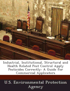 Industrial, Institutional, Structural and Health Related Pest Control Apply Pesticides Correctly: A Guide for Commercial Applicators