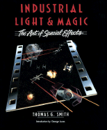 Industrial Light & Magic: The Art of Special Effects - Smith, Thomas G, Jr., and Lucas, George (Introduction by)