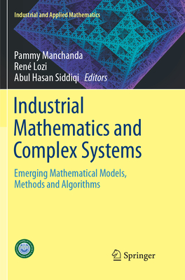 Industrial Mathematics and Complex Systems: Emerging Mathematical Models, Methods and Algorithms - Manchanda, Pammy (Editor), and Lozi, Ren (Editor), and Siddiqi, Abul Hasan (Editor)