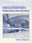 Industrial Mathematics: Modeling in Industry, Science and Government - MacCluer, Charles R