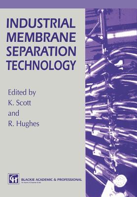 Industrial Membrane Separation Technology - Scott, K, and Hughes, R