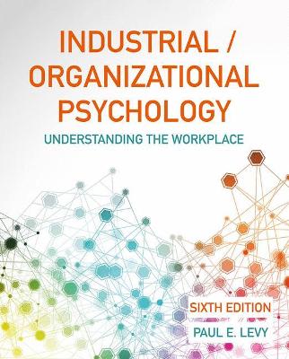Industrial/Organizational Psychology: Understanding the Workplace - Levy, Paul