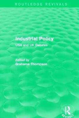 Industrial Policy (Routledge Revivals): USA and UK Debates - Thompson, Grahame